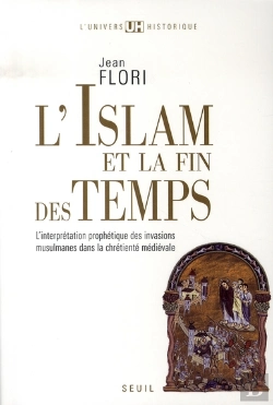Bertrand.pt - L'Islam Et La Fin Des Temps ; L'Interprétation Prophètique Des Invasions Musulmanes Dans La Chrétienté Médiévale (Vii - Xiii Siècle)