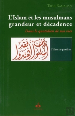 Bertrand.pt - L'Islam Et Les Musulmans, Grandeur Et Décadence ; Dans Le Quotidien De Nos Vies