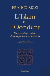 L'Islam Et L'Occident ; Conversation Autour De Quelques Lieux Communs