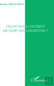 L'Islam Face À L'Occident ; Un Heurt Des Civilisations ?