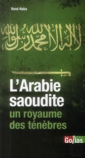 L'Islam, Otage Du Wahhabism ; L'Arabie Saoudite, Un Royaume Des Ténèbres