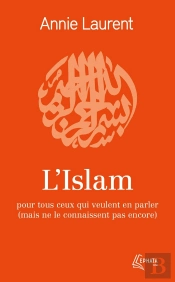 L'Islam Pour Tous Ceux Qui Veulent En Parler (Mais Ne Le Connaissent Pas Encore)