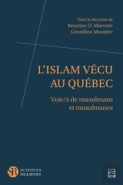 L'Islam Vécu Au Québec : Voie/X De Musulmans Et Musulmanes