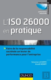 L'Iso 26000 En Pratique ; Initier, Mettre En Oeuvre Et Piloter La Démarche