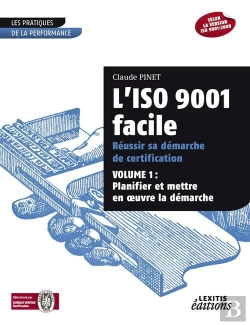Bertrand.pt - L'Iso 9001 Facile ; Réussir Sa Démarche De Certification T.1 ; Planifier Et Mettre En Oeuvre La Démarche