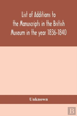 Bertrand.pt - List Of Additions To The Manuscripts In The British Museum In The Year 1836-1840