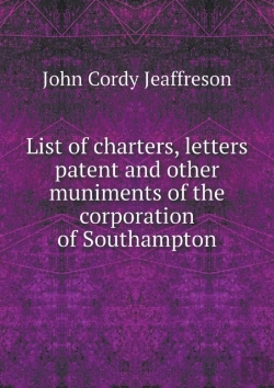 Bertrand.pt - List Of Charters, Letters Patent And Other Muniments Of The Corporation Of Southampton