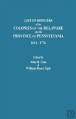 Bertrand.pt - List Of Officers Of The Colonies On The Delaware And The Province Of Pennsylvania, 1614-1776