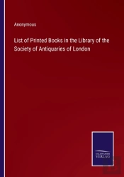 List Of Printed Books In The Library Of The Society Of Antiquaries Of London