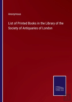 Bertrand.pt - List Of Printed Books In The Library Of The Society Of Antiquaries Of London