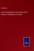 List Of Printed Books In The Library Of The Society Of Antiquaries Of London