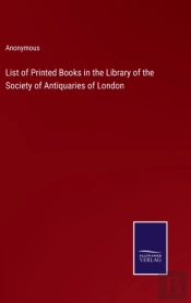 List Of Printed Books In The Library Of The Society Of Antiquaries Of London
