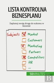 Lista Kontrolna Biznesplanu : Zaplanuj Swoja Droge Do Sukcesu W Biznesie