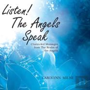 Listen! The Angels Speak - Channeled Messages From The Realm Of The Angels