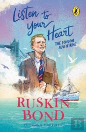 Listen To Your Heart: The London Adventure (Illustrated, Boyhood Memoir Series From Ruskin Bond)