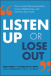 Listen Up Or Lose Out