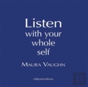 Listen With Your Whole Heart