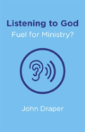 Listening To God - Fuel For Ministry? - An Examination Of The Influence Of Prayer And Meditation, Including The Use Of Lectio Divina, In