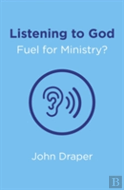 Bertrand.pt - Listening To God - Fuel For Ministry? - An Examination Of The Influence Of Prayer And Meditation, Including The Use Of Lectio Divina, In