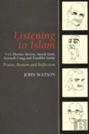 Listening To Islam With Thomas Merton, Sayyid Qutb, Kenneth Cragg And Ziauddin Sardar