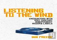 Listening To The Wind: Encounters With 21st Century Independent Record Labels