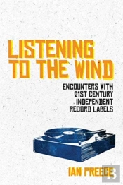 Listening To The Wind: Encounters With 21st Century Independent Record Labels