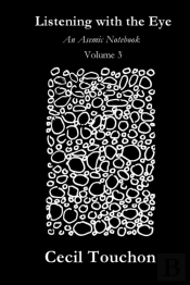 Listening With The Eye - An Asemic Notebook - Volume 3