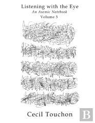 Listening With The Eye - An Asemic Notebook - Volume 5