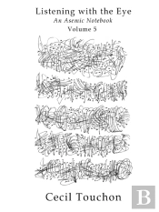 Listening With The Eye - An Asemic Notebook - Volume 5