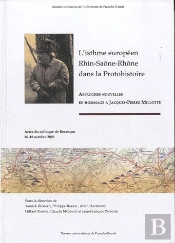 L'Isthme Européen Rhin-Saône-Rhône Dans La Protohistoire ; Approches Nouvelles En Hommage À Jacques-Pierre Millotte ; Actes Du Colloque De Besançon 16-18 Octobre 2006