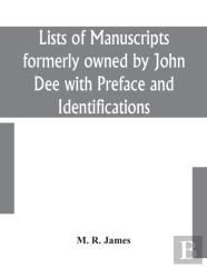 Lists Of Manuscripts Formerly Owned By John Dee With Preface And Identifications