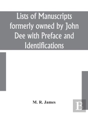 Lists Of Manuscripts Formerly Owned By John Dee With Preface And Identifications