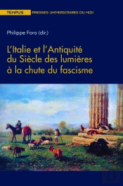 L'Italie Et L'Antiquité Du Siècle Des Lumières À La Chute Du Fascisme