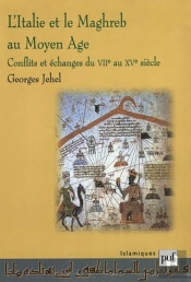 L'Italie Et Le Maghreb Au Moyen-Âge ; Conflits Et Échanges Du Vii Au Xv Siècle