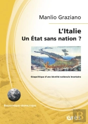 L'Italie, Un État Sans Nation ? Géopolitique D'Une Identité Nationale Incertaine