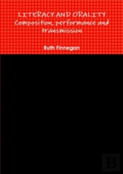 Literacy And Orality Composition, Performance And Transmission