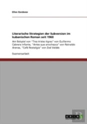 Literarische Strategien Der Subversion Im Kubanischen Roman Seit 1960
