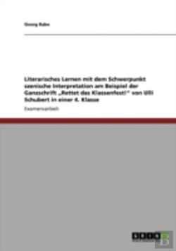 Bertrand.pt - Literarisches Lernen Mit Dem Schwerpunkt Szenische Interpretation Am Beispiel Der Ganzschrift Aã¢Â€Šâ¬Zrettet Das Klassenfest!Aã¢Â€Šâ¬Ã…Â€Œ Von Ulli Schubert In Einer 4. Klasse