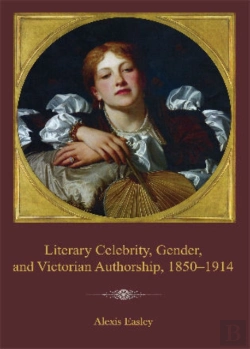 Bertrand.pt - Literary Celebrity, Gender, And Victorian Authorship, 1850-1914