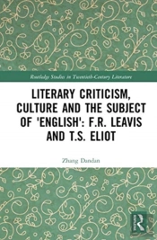 Literary Criticism, Culture And The Subject Of 'English': F.R. Leavis And T.S. Eliot