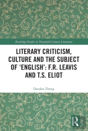 Literary Criticism, Culture And The Subject Of 'English': F.R. Leavis And T.S. Eliot