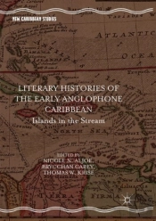Literary Histories Of The Early Anglophone Caribbean