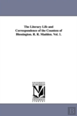 Bertrand.pt - Literary Life And Correspondence Of The Countess Of Blessington. R. R. Madden. Vol. 1.