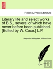 Literary Life And Select Works Of B.S., Several Of Which Have Never Before Been Published. (Edited By W. Coxe.) L.P.