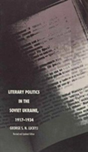 Literary Politics In The Soviet Ukraine, 1917-1934