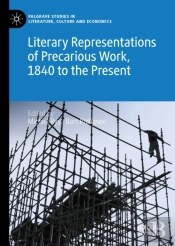 Literary Representations Of Precarious Work, 1840 To The Present