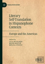 Literary Self-Translation In Hispanophone Contexts - La Autotraduccion Literaria En Contextos De Habla Hispana