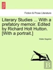 Literary Studies ... With A Prefatory Me