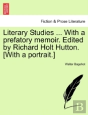 Literary Studies ... With A Prefatory Me