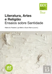 Literatura, Artes E Religião. Ensaios Sobre Santidade